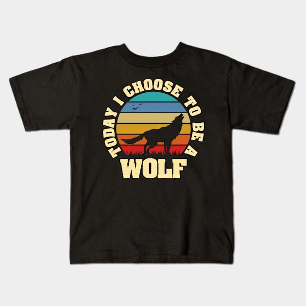 I like Wolf Funny vintage lover Today I choose to be a Wolf Kids T-Shirt by sports_hobbies_apparel